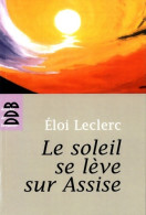 Le Soleil Se Lève Sur Assise (2007) De Frère Eloi Leclerc - Godsdienst