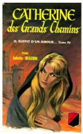 Catherine Tome IV : Catherine Des Grands Chemins (1967) De Juliette Benzoni - Historisch