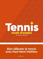 Tennis Mode D'emploi - Nouvelle édition : Bien Débuter Le Tennis Avec Paul-Henri Matthieu (2018) De Pau - Sport