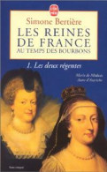 Les Reines De France Au Temps Des Bourbons Tome I : Les Deux Régentes (1998) De Simone Bertière - Geschiedenis