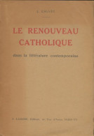 Le Renouveau Catholique Dans La Littérature Contemporaine (1931) De J. Calvet - Godsdienst