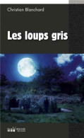 Les Loups Gris (2013) De Christian Blanchard - Other & Unclassified