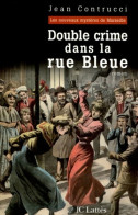 Double Crime Dans La Rue Bleue : Les Nouveaux Mystères De Marseille Tome IV (2005) De Jean Contrucci - Sonstige & Ohne Zuordnung