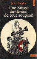 Une Suisse Au-dessus De Tout Soupçon (1977) De Jean Ziegler - Geschichte