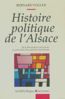 Histoire Politique De L'Alsace : De La Révolution à Nos Jours Un Panorama Des Passions Alsaciennes (19 - Geschiedenis