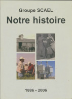 Groupe SCAEL : Notre Histoire 1886-2006 (2006) De Collectif - Handel