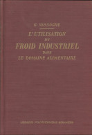 L'utilisation Du Froid Industriel Dans Le Domaine Alimentaire (1950) De G. Vassogne - Wissenschaft