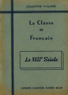 La Classe De Français : Le XVIIe Siècle (1962) De A. Clarac - Altri & Non Classificati