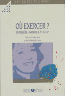 Où Exercer ? Infirmière-infirmier à L'ap-hp (1996) De Collectif - Scienza