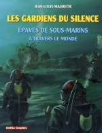 Les Gardiens Du Silence : Epaves De Sous-marins à Travers Le Monde (2006) De Jean-Louis Maurette - Natur