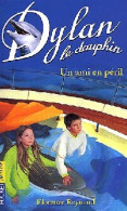 Dylan Le Dauphin Tome III : Un Ami En Péril (2002) De Florence Reynaud - Altri & Non Classificati