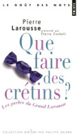 Que Faire Des Crétins ? Les Perles Du Grand Larousse (2006) De Pierre Enckell - Humor