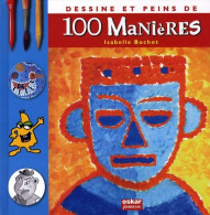 DESSINE ET PEINS DE 100 Manières (2009) De Isabelle Bochot - Altri & Non Classificati