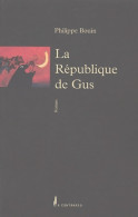 La République De Gus : C'est Pour Rire C'est Un Roman (2004) De Philippe Bouin - Andere & Zonder Classificatie