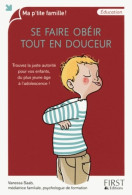 Se Faire Obéir Tout En Douceur : Trouvez La Juste Autorité Pour Vos Enfants Du Plus Jeune âge à L'adole - Santé