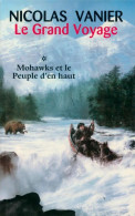 Le Grand Voyage Tome I : Mohawks Et Le Peuple D'en Haut (2012) De Nicolas Vanier - Other & Unclassified