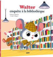 Mes P'tits Albums - Walter Enquête A La Bibliothèque (2018) De Fabienne Blanchut - Other & Unclassified