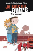 Je Suis Un Autre Tome IV Trio Gagnant (2013) De Anne-Gaëlle Balpe - Altri & Non Classificati