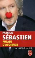 Putain D'audience : La Réalité De Ma Télé (2006) De Patrick Sébastien - Autres & Non Classés