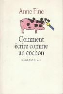 Comment écrire Comme Un Cochon (1997) De Anne Fine - Other & Unclassified