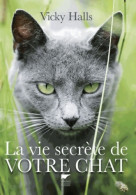 La Vie Secrète De Votre Chat (2012) De Vicky Halls - Dieren
