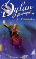 Dylan Le Dauphin Tome V : Le Défi D'Arthur (2002) De Florence Reynaud - Other & Unclassified