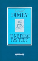 Je Ne Dirai Pas Tout (1998) De Bernard Dimey - Andere & Zonder Classificatie