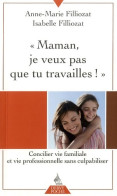 Maman Je Veux Pas Que Tu Travailles ! (2009) De Isabelle Filliozat - Sonstige & Ohne Zuordnung