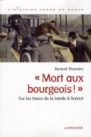 Mort Aux Bourgeois ! : Sur Les Traces De La Bande à Bonnot (2007) De Renaud Thomazo - Geschiedenis