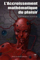 L'accroissement Mathématique Du Plaisir (2008) De Catherine Dufour - Other & Unclassified