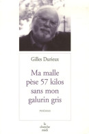 Ma Malle Pèse 57 Kilos Sans Mon Galurin Gris (2006) De Gilles Durieux - Autres & Non Classés