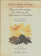 Entre Chien Et Loup / Flocon De Neige, La Chèvre De Monsieur Flandin (2002) De François Barré - Andere & Zonder Classificatie