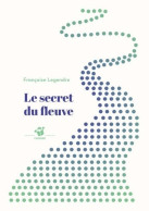 Le Secret Du Fleuve (2019) De Françoise Legendre - Altri & Non Classificati