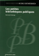 Les Petites Bibliothèques Publiques (2006) De Bertrand Calenge - Altri & Non Classificati