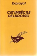Cet Imbécile De Ludovic (1983) De Charles Exbrayat - Autres & Non Classés