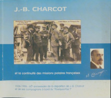 J.-B. Charcot Et La Continuité Des Missions Polaires Françaises : 1936-1996 60e Anniversaire De La Dis - Voyages