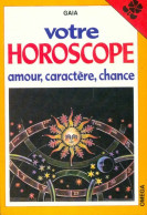 Votre Horoscope : Amour, Caractère, Chance (1983) De Gaia - Esotérisme