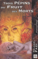 Trois Pépins Du Fruit Des Morts (2003) De Mélanie Fazi - Fantastique