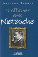 S'affirmer Avec Nietzsche (2010) De Balthasar Thomass - Psychologie & Philosophie