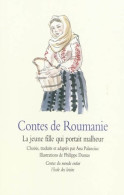 Contes De Roumanie : La Jeune Fille Qui Portait Malheur (2009) De Ana Palanciuc - Altri & Non Classificati