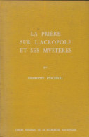 La Prière Sur L'acropole Et Ses Mystères (1956) De Henriette Psichari - Religión