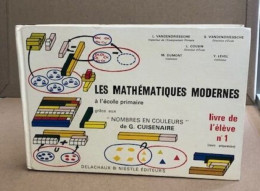 Les Mathématiques Modernes à L'école Primaire Grace Aux Nombres En Couleurs De G. Cuisenaire / Livre De L'eleve N° 1 ( C - Non Classificati