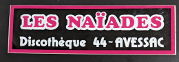 AUTOCOLLANT - LES NAÏADES - DISCOTHÈQUE - AVESSAC - 44 LOIRE ATLANTIQUE - DANCING NIGHT-CLUB - Stickers