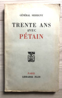 TRENTE ANS AVEC PETAIN Par Le Général Sérigny éditions Plon 1959 - War 1939-45