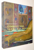 F0082 Comment Dire La Grâce En Peinture : 52 Maîtres De Giotto à Bacon / Dominique Vergnon ; Préface De Pierre Rosenberg - Altri & Non Classificati