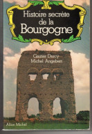 Gautier Darcy Et Michel Angebert. Histoire Secrète De La Bourgogne. - Bourgogne