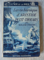 La Vie Héroïque D'Aristide Du Petit-Thouars, Roland Charmy, 1942, Bel Envoi De L'auteur - 1901-1940