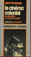 Le Cinéma Colonial De " L'atlantide " à " Lawrence D'Arabie " - Collection Cinéma 2000. - Boulanger Pierre - 1975 - Kino/TV