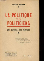 La Politique Des Politiciens - Une Duperie, Des Dupeurs. - Rothen Edouard - 0 - Politik