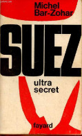 Suez Ultra Secret. - Bar-Zohar Michel - 1964 - Geographie